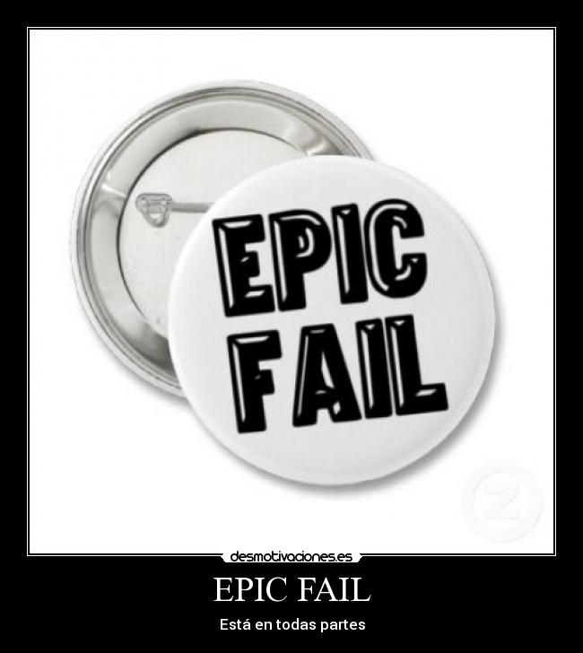 EPIC FAIL - 