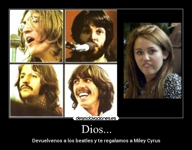 Dios... - Devuelvenos a los beatles y te regalamos a Miley Cyrus