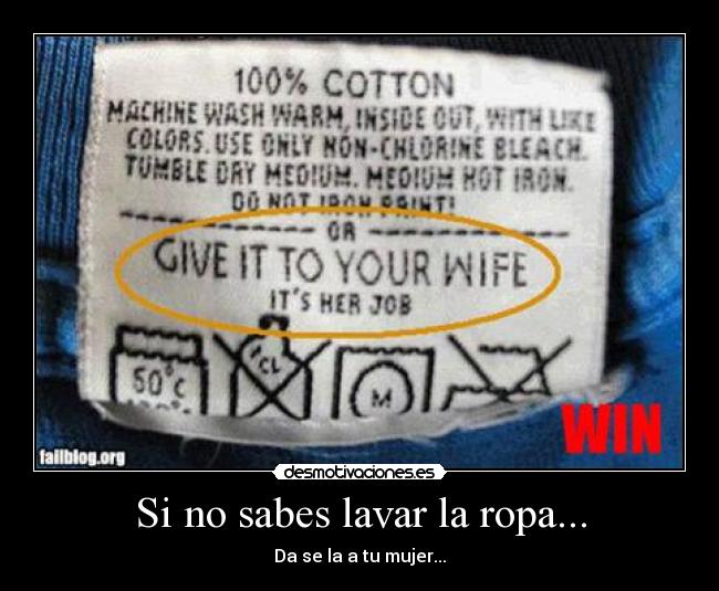Si no sabes lavar la ropa... -