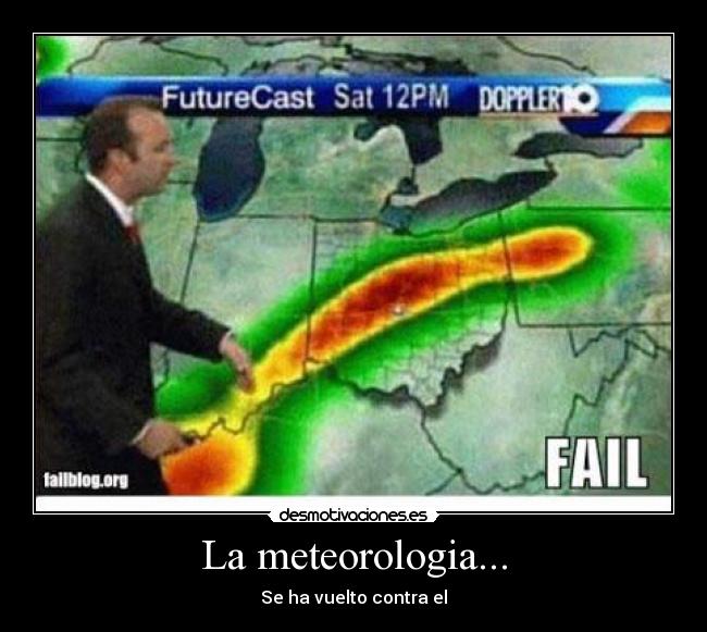 La meteorologia... - Se ha vuelto contra el