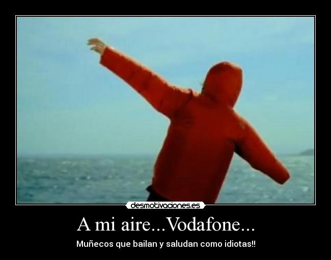 A mi aire...Vodafone... -