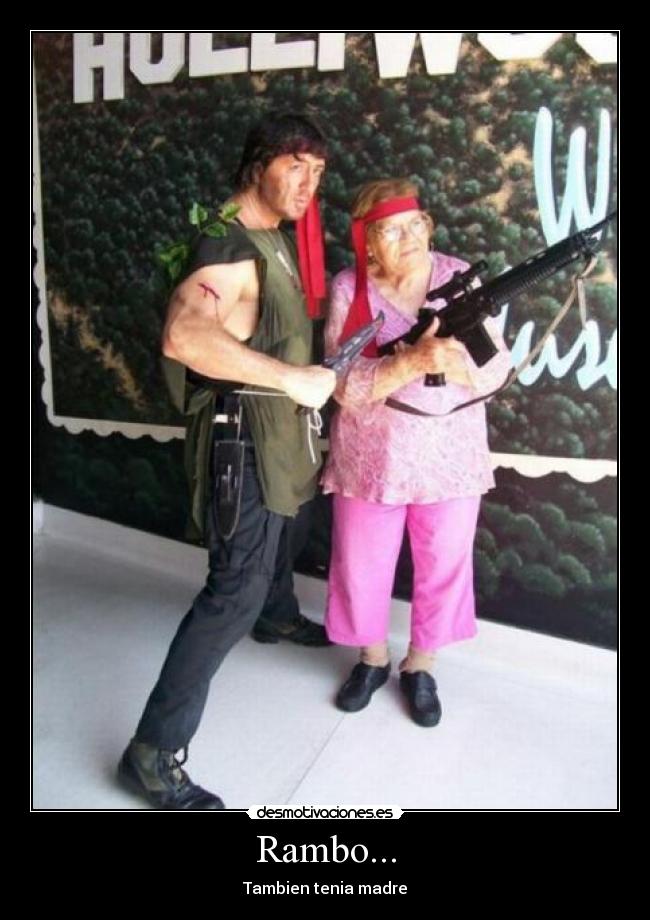 Rambo... - Tambien tenia madre