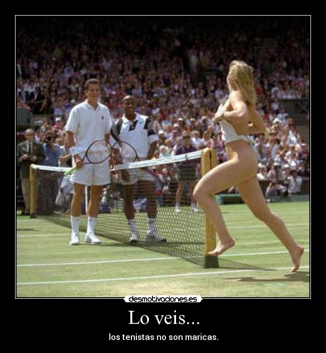 Lo veis... - los tenistas no son maricas.