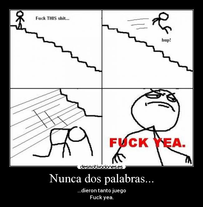 Nunca dos palabras... - ...dieron tanto juego
Fuck yea.