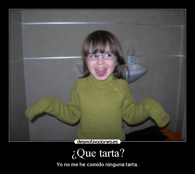 ¿Que tarta? -