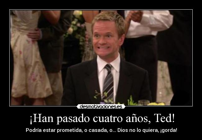 ¡Han pasado cuatro años, Ted! - 