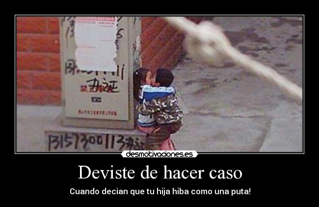 Deviste de hacer caso -