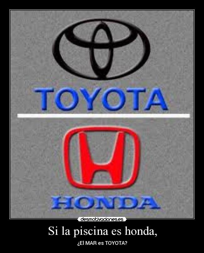 Si la piscina es honda, - ¿El MAR es TOYOTA?