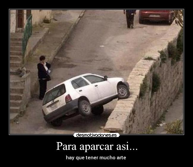 Para aparcar asi... -