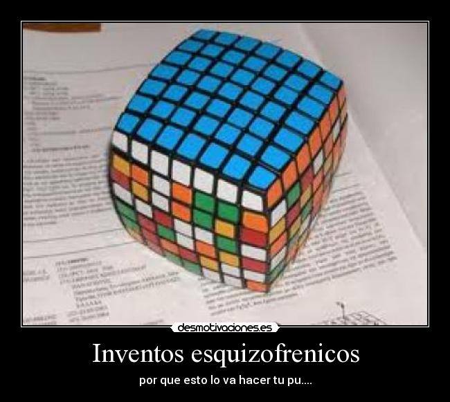 Inventos esquizofrenicos - por que esto lo va hacer tu pu....
