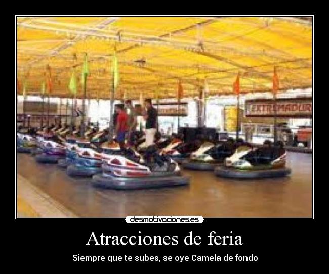 Atracciones de feria - Siempre que te subes, se oye Camela de fondo