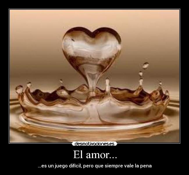 El amor... - ...es un juego difícil, pero que siempre vale la pena