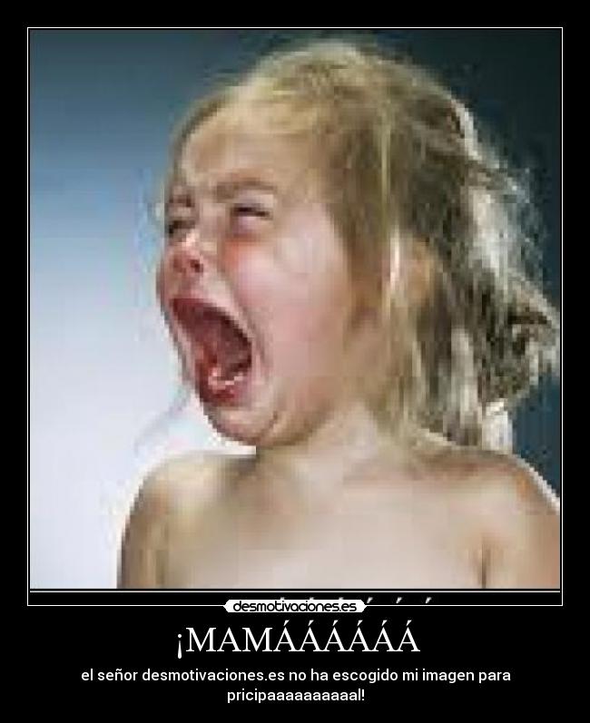¡MAMÁÁÁÁÁÁ -
