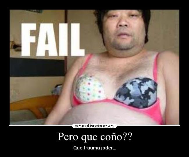 Pero que coño?? - Que trauma joder...