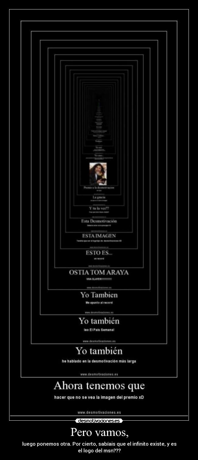 Pero vamos, - luego ponemos otra. Por cierto, sabíais que el infinito existe, y es el logo del msn???