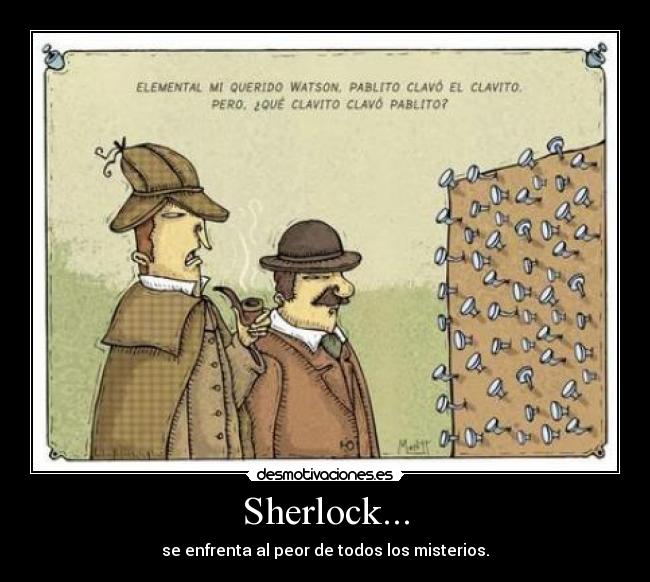Sherlock... - se enfrenta al peor de todos los misterios.