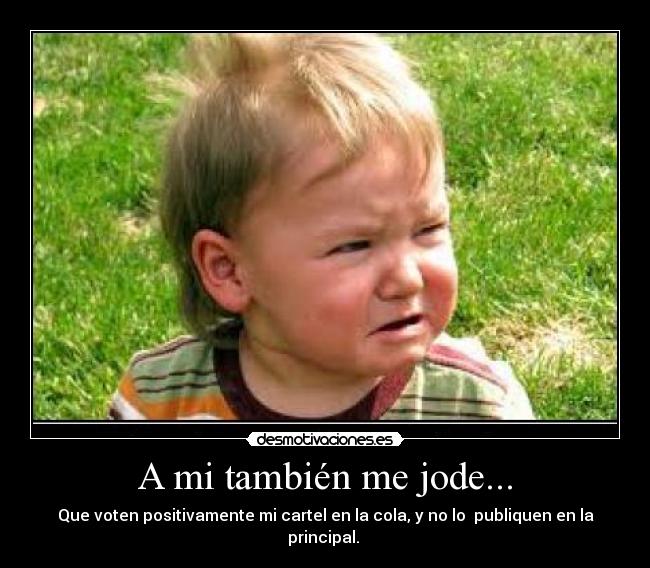 A mi también me jode... -