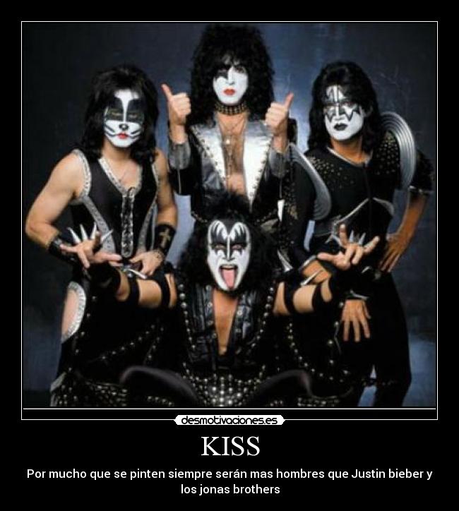 KISS - Por mucho que se pinten siempre serán mas hombres que Justin bieber y los jonas brothers