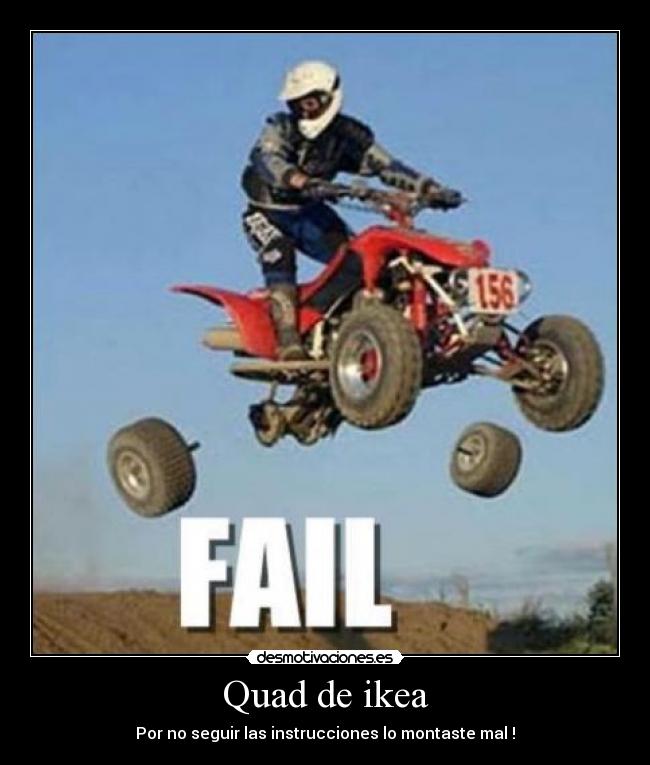 Quad de ikea - Por no seguir las instrucciones lo montaste mal !