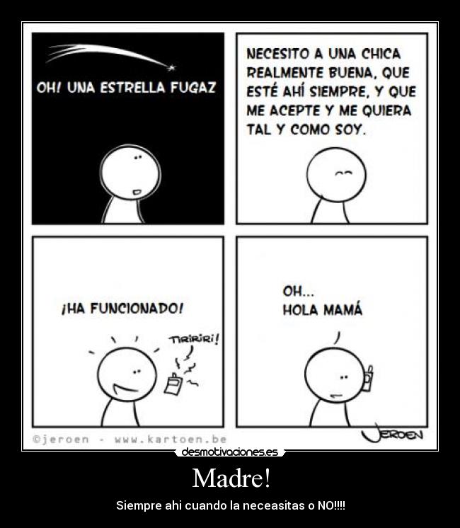 Madre! - Siempre ahi cuando la neceasitas o NO!!!!