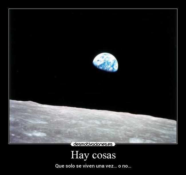 Hay cosas - Que solo se viven una vez... o no...