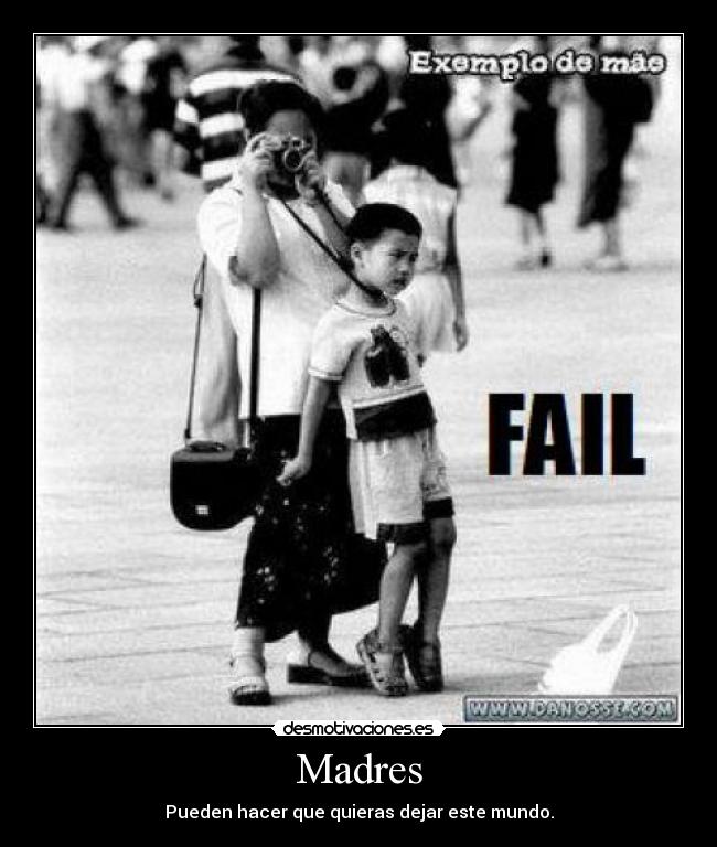 Madres - Pueden hacer que quieras dejar este mundo.
