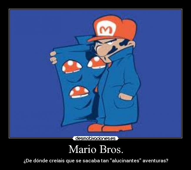 Mario Bros. - ¿De dónde creíais que se sacaba tan \alucinantes\ aventuras?