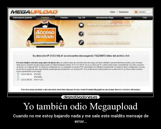 Yo también odio Megaupload - Cuando no me estoy bajando nada y me sale este maldito mensaje de error...