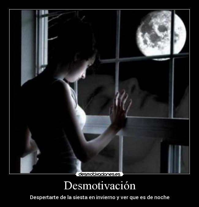 Desmotivación - Despertarte de la siesta en invierno y ver que es de noche