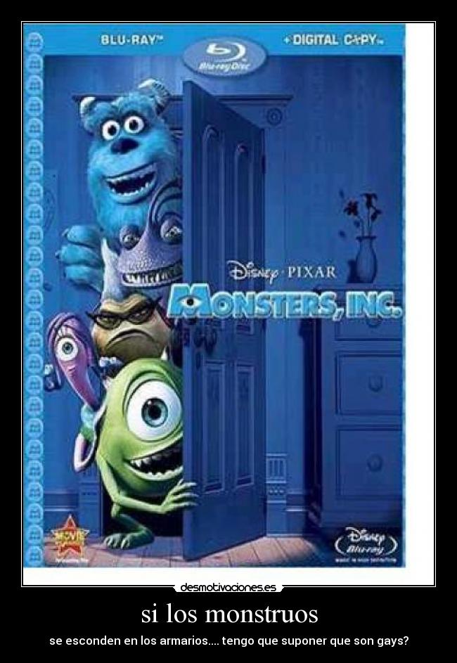 si los monstruos - se esconden en los armarios.... tengo que suponer que son gays?
