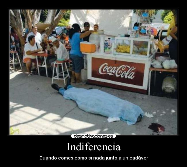 Indiferencia - Cuando comes como si nada junto a un cadáver