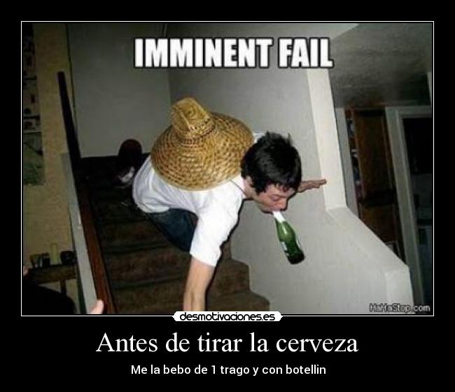 Antes de tirar la cerveza - Me la bebo de 1 trago y con botellin