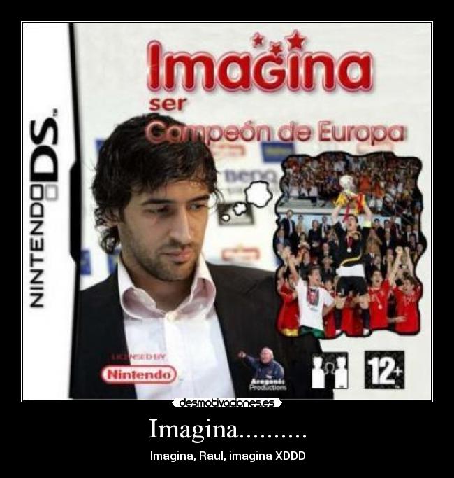 Imagina.......... - Imagina, Raul, imagina XDDD