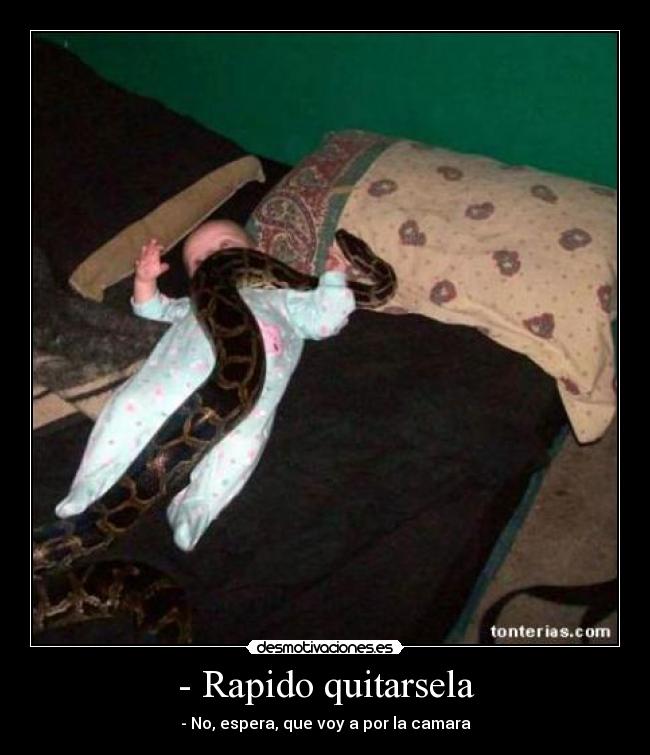 - Rapido quitarsela - 