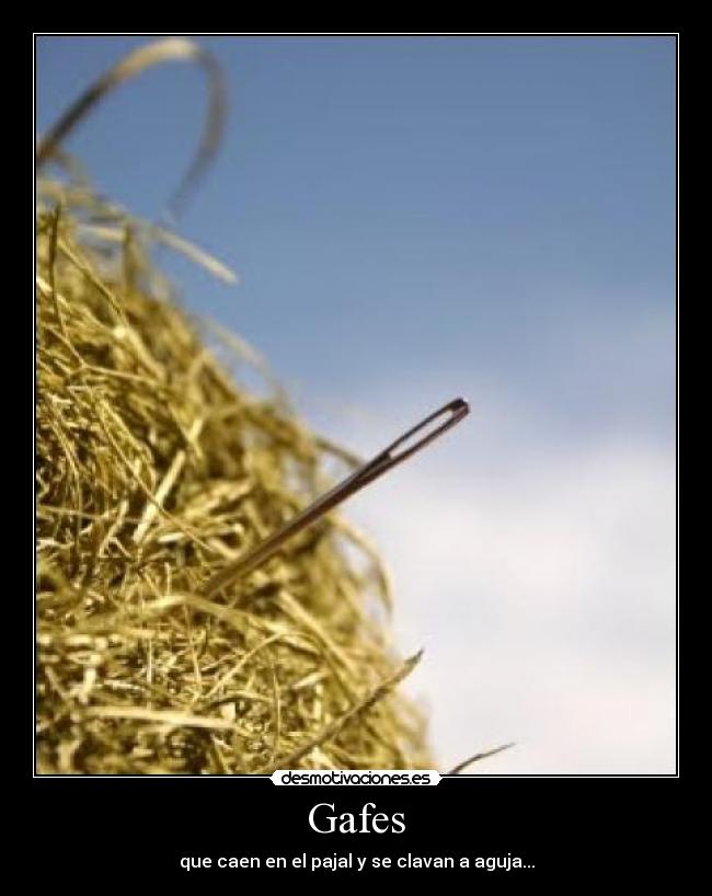 Gafes - que caen en el pajal y se clavan a aguja...