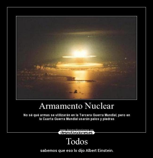 Todos - sabemos que eso lo dijo Albert Einstein.