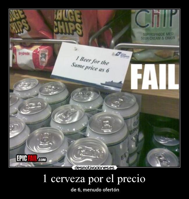 1 cerveza por el precio - de 6, menudo ofertón