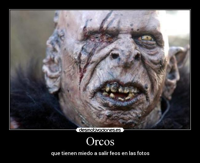 Orcos - que tienen miedo a salir feos en las fotos