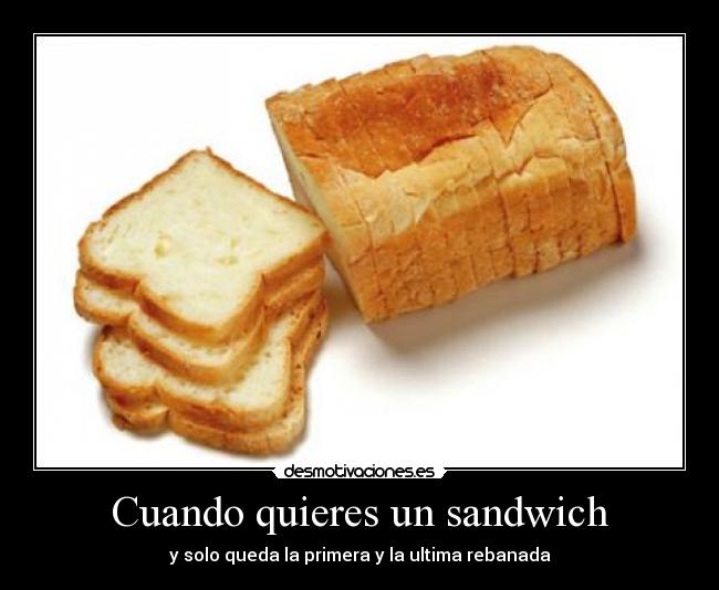 Cuando quieres un sandwich -