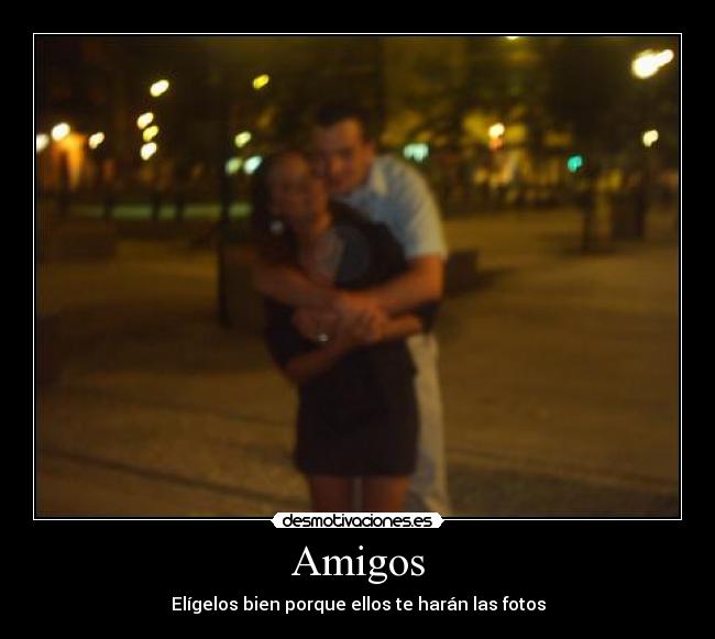 carteles amigos amigos borroso desenfocado elegir mal fotos pareja desmotivaciones
