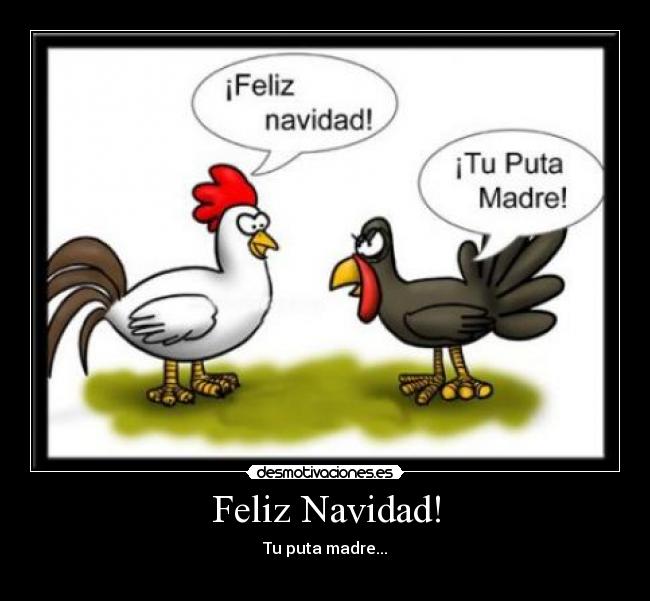 Feliz Navidad! - Tu puta madre...