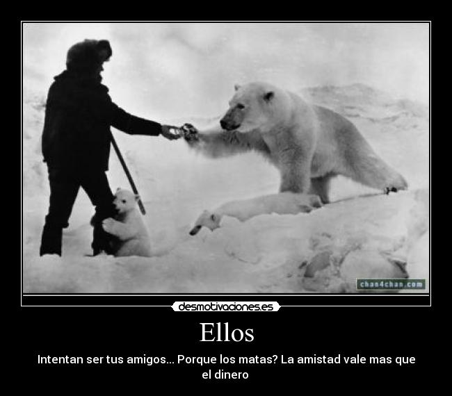 Ellos - Intentan ser tus amigos... Porque los matas? La amistad vale mas que el dinero 