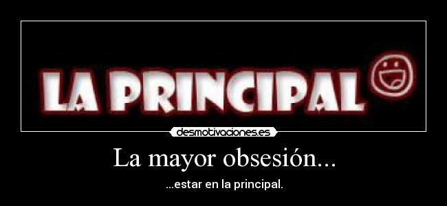 La mayor obsesión... -
