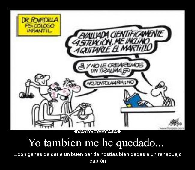 Yo también me he quedado... -