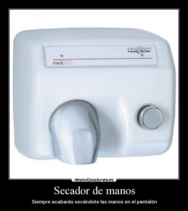 Secador de manos - Siempre acabarás secándote las manos en el pantalón