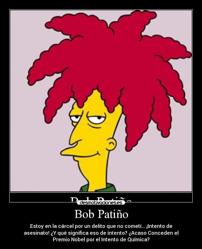 Bob Patiño - Estoy en la cárcel por un delito que no cometí... ¡Intento de asesinato! ¿Y qué significa eso de intento? ¿Acaso Conceden el Premio Nobel por el Intento de Química?