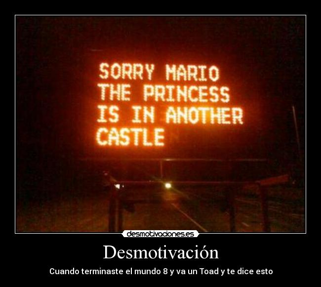 carteles desmotivacion terminaste mundo toad dice desmotivaciones