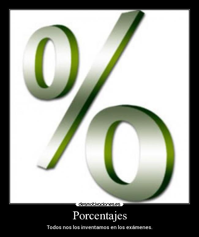 Porcentajes - Todos nos los inventamos en los exámenes.