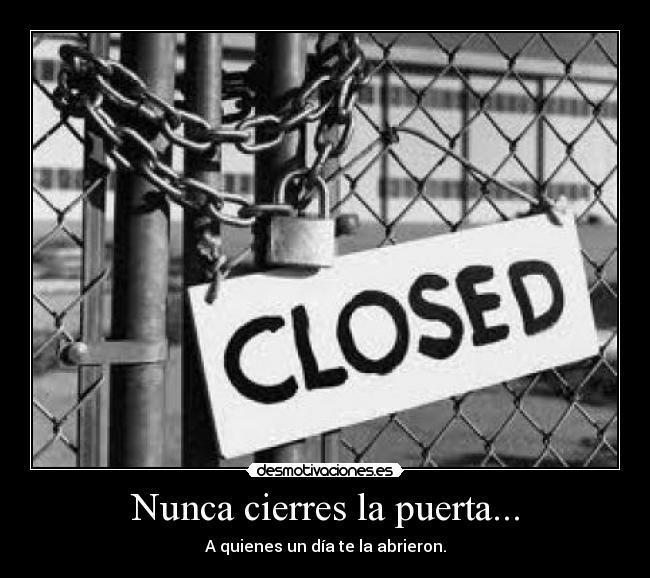 Nunca cierres la puerta... -