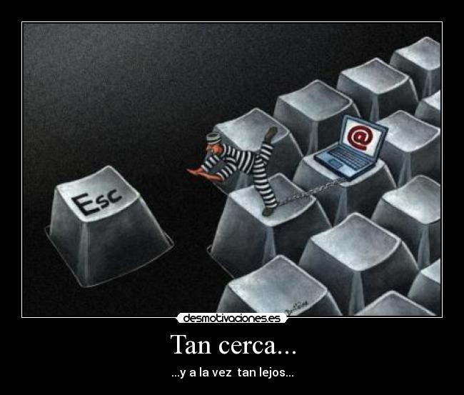 Tan cerca... -